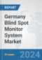 Germany Blind Spot Monitor System Market: Prospects, Trends Analysis, Market Size and Forecasts up to 2032 - Product Thumbnail Image