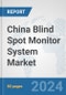 China Blind Spot Monitor System Market: Prospects, Trends Analysis, Market Size and Forecasts up to 2032 - Product Thumbnail Image