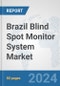 Brazil Blind Spot Monitor System Market: Prospects, Trends Analysis, Market Size and Forecasts up to 2032 - Product Thumbnail Image