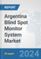 Argentina Blind Spot Monitor System Market: Prospects, Trends Analysis, Market Size and Forecasts up to 2032 - Product Thumbnail Image