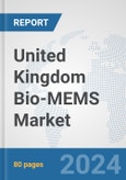 United Kingdom Bio-MEMS Market: Prospects, Trends Analysis, Market Size and Forecasts up to 2032- Product Image