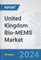 United Kingdom Bio-MEMS Market: Prospects, Trends Analysis, Market Size and Forecasts up to 2032 - Product Image