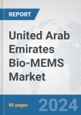 United Arab Emirates Bio-MEMS Market: Prospects, Trends Analysis, Market Size and Forecasts up to 2032- Product Image