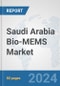 Saudi Arabia Bio-MEMS Market: Prospects, Trends Analysis, Market Size and Forecasts up to 2032 - Product Thumbnail Image