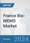 France Bio-MEMS Market: Prospects, Trends Analysis, Market Size and Forecasts up to 2032 - Product Image