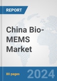China Bio-MEMS Market: Prospects, Trends Analysis, Market Size and Forecasts up to 2032- Product Image