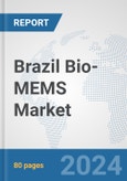 Brazil Bio-MEMS Market: Prospects, Trends Analysis, Market Size and Forecasts up to 2032- Product Image