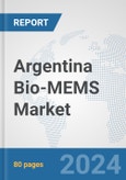 Argentina Bio-MEMS Market: Prospects, Trends Analysis, Market Size and Forecasts up to 2032- Product Image