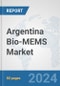 Argentina Bio-MEMS Market: Prospects, Trends Analysis, Market Size and Forecasts up to 2032 - Product Image