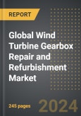 Global Wind Turbine Gearbox Repair and Refurbishment Market (2024 Edition): Analysis By Type (Repair, Refurbishment), By Service Type, By Location of Deployment, By Region, By Country: Market Insights and Forecast (2020-2030)- Product Image