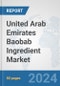 United Arab Emirates Baobab Ingredient Market: Prospects, Trends Analysis, Market Size and Forecasts up to 2032 - Product Thumbnail Image