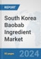 South Korea Baobab Ingredient Market: Prospects, Trends Analysis, Market Size and Forecasts up to 2032 - Product Thumbnail Image