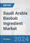Saudi Arabia Baobab Ingredient Market: Prospects, Trends Analysis, Market Size and Forecasts up to 2032 - Product Thumbnail Image