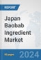 Japan Baobab Ingredient Market: Prospects, Trends Analysis, Market Size and Forecasts up to 2032 - Product Thumbnail Image