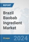 Brazil Baobab Ingredient Market: Prospects, Trends Analysis, Market Size and Forecasts up to 2032 - Product Thumbnail Image