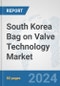 South Korea Bag on Valve Technology Market: Prospects, Trends Analysis, Market Size and Forecasts up to 2032 - Product Thumbnail Image