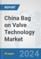 China Bag on Valve Technology Market: Prospects, Trends Analysis, Market Size and Forecasts up to 2032 - Product Thumbnail Image