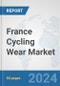 France Cycling Wear Market: Prospects, Trends Analysis, Market Size and Forecasts up to 2032 - Product Thumbnail Image