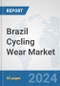 Brazil Cycling Wear Market: Prospects, Trends Analysis, Market Size and Forecasts up to 2032 - Product Thumbnail Image