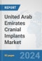 United Arab Emirates Cranial Implants Market: Prospects, Trends Analysis, Market Size and Forecasts up to 2032 - Product Thumbnail Image