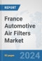 France Automotive Air Filters Market: Prospects, Trends Analysis, Market Size and Forecasts up to 2032 - Product Thumbnail Image