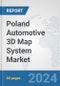 Poland Automotive 3D Map System Market: Prospects, Trends Analysis, Market Size and Forecasts up to 2032 - Product Image