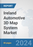Ireland Automotive 3D Map System Market: Prospects, Trends Analysis, Market Size and Forecasts up to 2032- Product Image