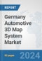 Germany Automotive 3D Map System Market: Prospects, Trends Analysis, Market Size and Forecasts up to 2032 - Product Image