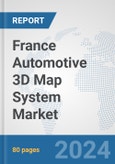 France Automotive 3D Map System Market: Prospects, Trends Analysis, Market Size and Forecasts up to 2032- Product Image
