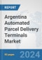 Argentina Automated Parcel Delivery Terminals Market: Prospects, Trends Analysis, Market Size and Forecasts up to 2032 - Product Thumbnail Image