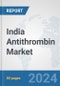 India Antithrombin Market: Prospects, Trends Analysis, Market Size and Forecasts up to 2032 - Product Thumbnail Image