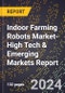 2024 Global Forecast for Indoor Farming Robots Market (2025-2030 Outlook)-High Tech & Emerging Markets Report - Product Thumbnail Image
