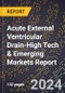 2024 Global Forecast for Acute External Ventricular Drain (2025-2030 Outlook)-High Tech & Emerging Markets Report - Product Thumbnail Image
