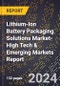 2024 Global Forecast for Lithium-Ion Battery Packaging Solutions Market (2025-2030 Outlook)-High Tech & Emerging Markets Report - Product Thumbnail Image