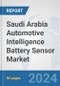 Saudi Arabia Automotive Intelligence Battery Sensor Market: Prospects, Trends Analysis, Market Size and Forecasts up to 2032 - Product Thumbnail Image