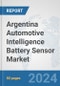 Argentina Automotive Intelligence Battery Sensor Market: Prospects, Trends Analysis, Market Size and Forecasts up to 2032 - Product Thumbnail Image