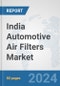 India Automotive Air Filters Market: Prospects, Trends Analysis, Market Size and Forecasts up to 2032 - Product Thumbnail Image