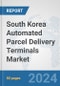 South Korea Automated Parcel Delivery Terminals Market: Prospects, Trends Analysis, Market Size and Forecasts up to 2032 - Product Thumbnail Image
