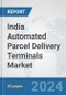India Automated Parcel Delivery Terminals Market: Prospects, Trends Analysis, Market Size and Forecasts up to 2032 - Product Thumbnail Image
