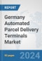 Germany Automated Parcel Delivery Terminals Market: Prospects, Trends Analysis, Market Size and Forecasts up to 2032 - Product Thumbnail Image