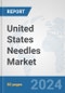 United States Needles Market: Prospects, Trends Analysis, Market Size and Forecasts up to 2032 - Product Thumbnail Image