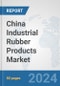 China Industrial Rubber Products Market: Prospects, Trends Analysis, Market Size and Forecasts up to 2032 - Product Thumbnail Image