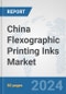 China Flexographic Printing Inks Market: Prospects, Trends Analysis, Market Size and Forecasts up to 2032 - Product Thumbnail Image