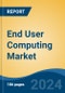 End User Computing Market - Global Industry Size, Share, Trends, Opportunity & Forecast, 2019-2029F - Product Thumbnail Image