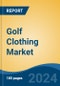 Golf Clothing Market - Global Industry Size, Share, Trends, Opportunity & Forecast, 2019-2029F - Product Thumbnail Image