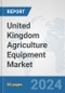 United Kingdom Agriculture Equipment Market: Prospects, Trends Analysis, Market Size and Forecasts up to 2032 - Product Thumbnail Image