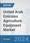 United Arab Emirates Agriculture Equipment Market: Prospects, Trends Analysis, Market Size and Forecasts up to 2032 - Product Thumbnail Image