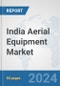 India Aerial Equipment Market: Prospects, Trends Analysis, Market Size and Forecasts up to 2032 - Product Thumbnail Image