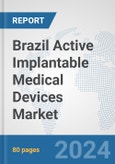 Brazil Active Implantable Medical Devices Market: Prospects, Trends Analysis, Market Size and Forecasts up to 2032- Product Image