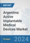 Argentina Active Implantable Medical Devices Market: Prospects, Trends Analysis, Market Size and Forecasts up to 2032 - Product Image